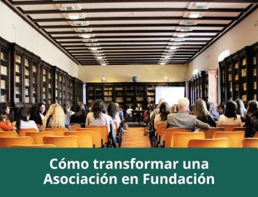 Cómo transformar una asociación en una fundación: opciones legales y pasos a seguir
